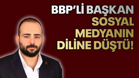 BBP’li başkan sosyal medyanın diline düştü!